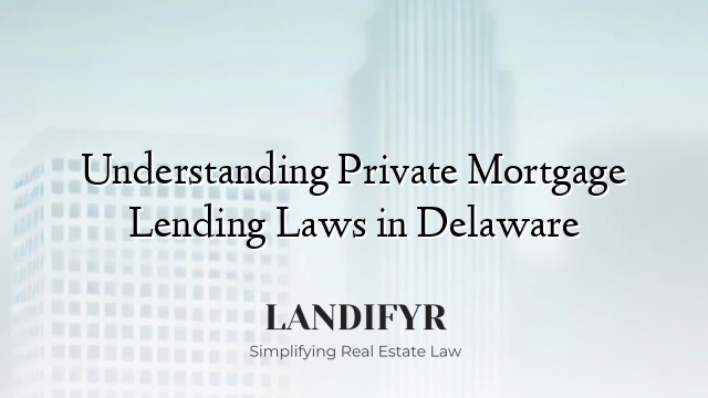 Understanding Private Mortgage Lending Laws in Delaware