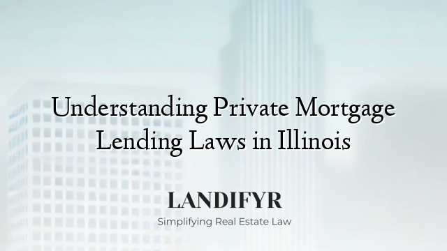 Understanding Private Mortgage Lending Laws in Illinois