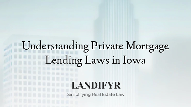 Understanding Private Mortgage Lending Laws in Iowa