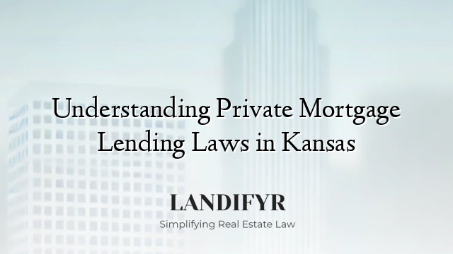 Understanding Private Mortgage Lending Laws in Kansas