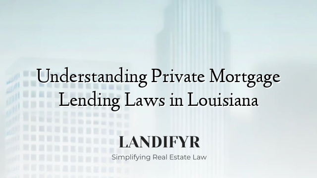 Understanding Private Mortgage Lending Laws in Louisiana