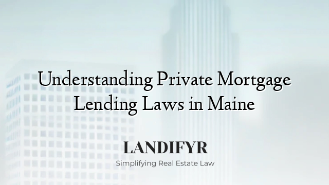 Understanding Private Mortgage Lending Laws in Maine