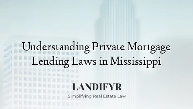 Understanding Private Mortgage Lending Laws in Mississippi