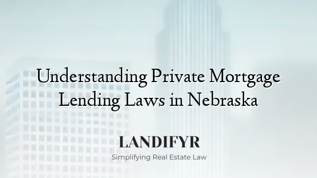 Understanding Private Mortgage Lending Laws in Nebraska
