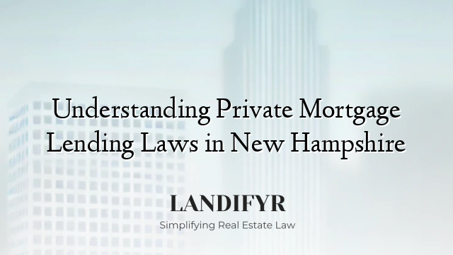 Understanding Private Mortgage Lending Laws in New Hampshire