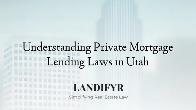 Understanding Private Mortgage Lending Laws in Utah