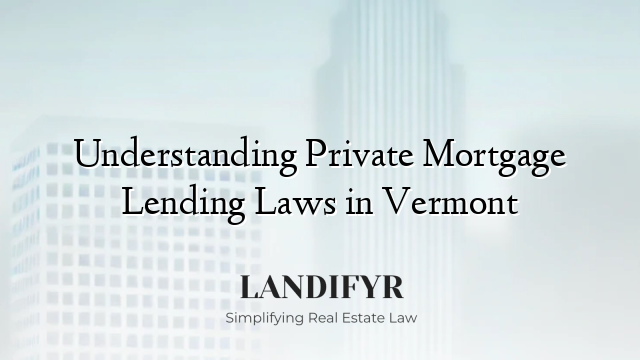 Understanding Private Mortgage Lending Laws in Vermont