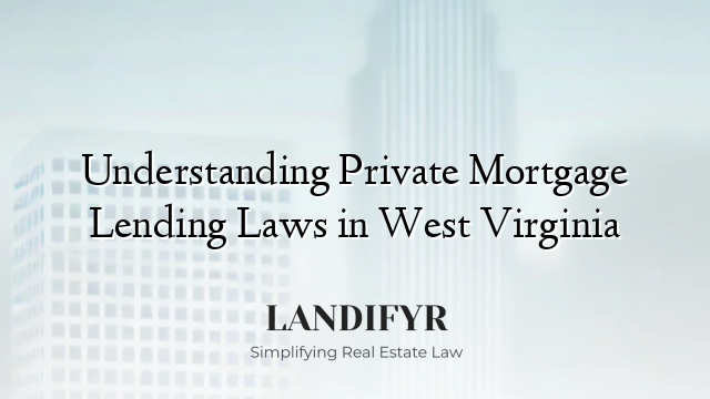 Understanding Private Mortgage Lending Laws in West Virginia