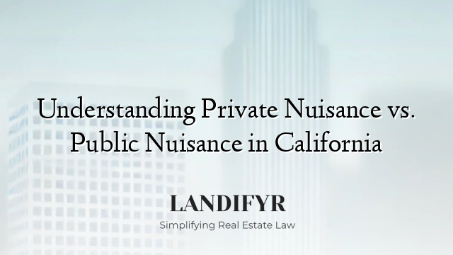 Understanding Private Nuisance vs. Public Nuisance in California