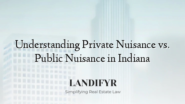 Understanding Private Nuisance vs. Public Nuisance in Indiana