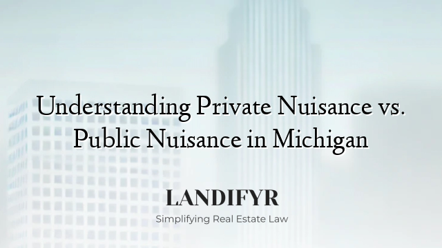 Understanding Private Nuisance vs. Public Nuisance in Michigan