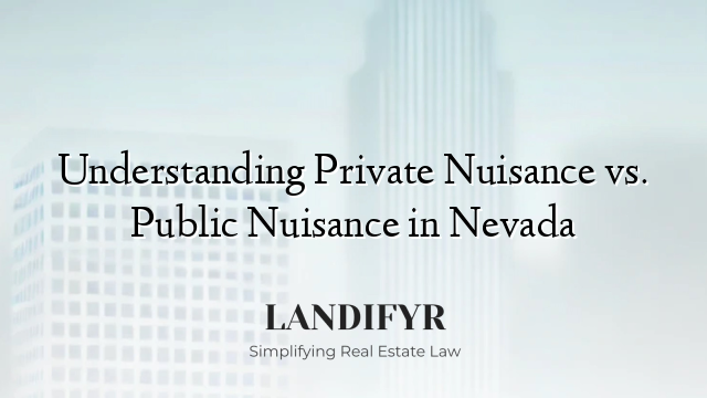 Understanding Private Nuisance vs. Public Nuisance in Nevada