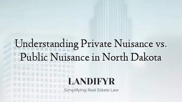 Understanding Private Nuisance vs. Public Nuisance in North Dakota