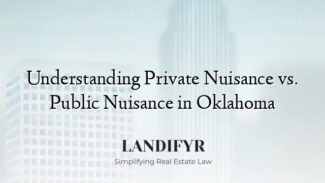 Understanding Private Nuisance vs. Public Nuisance in Oklahoma