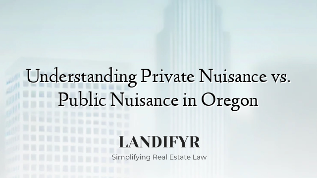 Understanding Private Nuisance vs. Public Nuisance in Oregon