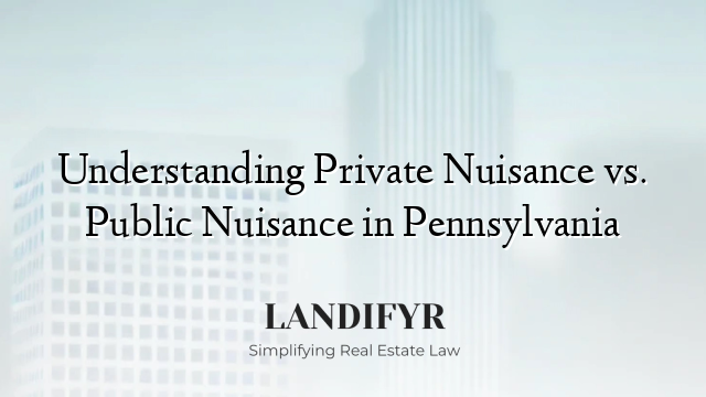 Understanding Private Nuisance vs. Public Nuisance in Pennsylvania