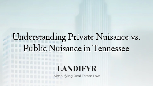 Understanding Private Nuisance vs. Public Nuisance in Tennessee