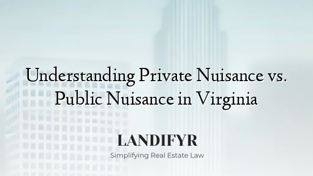 Understanding Private Nuisance vs. Public Nuisance in Virginia