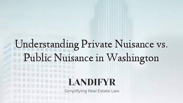 Understanding Private Nuisance vs. Public Nuisance in Washington