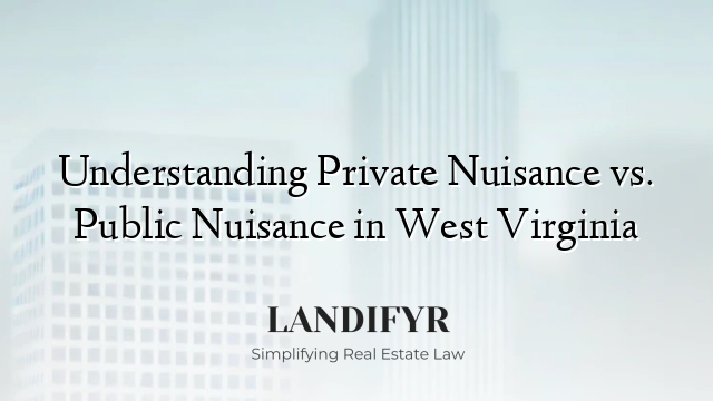 Understanding Private Nuisance vs. Public Nuisance in West Virginia