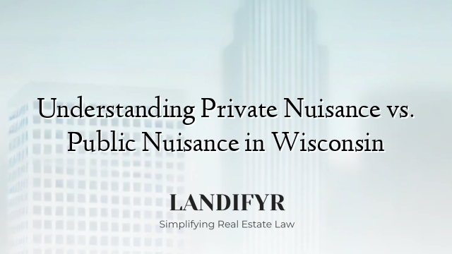 Understanding Private Nuisance vs. Public Nuisance in Wisconsin
