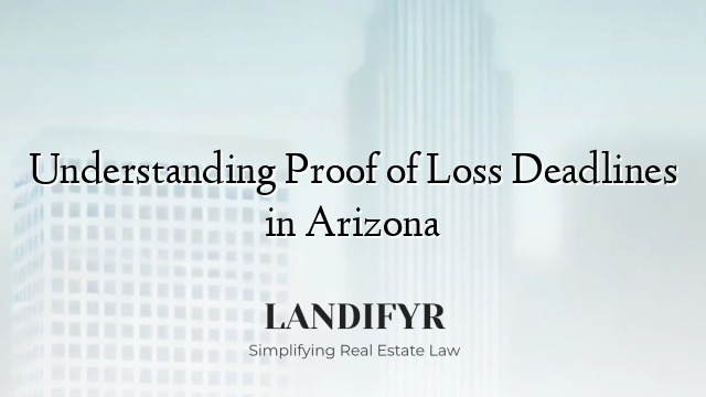 Understanding Proof of Loss Deadlines in Arizona