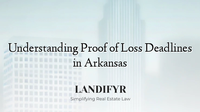 Understanding Proof of Loss Deadlines in Arkansas
