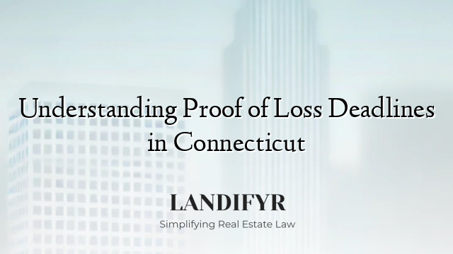 Understanding Proof of Loss Deadlines in Connecticut