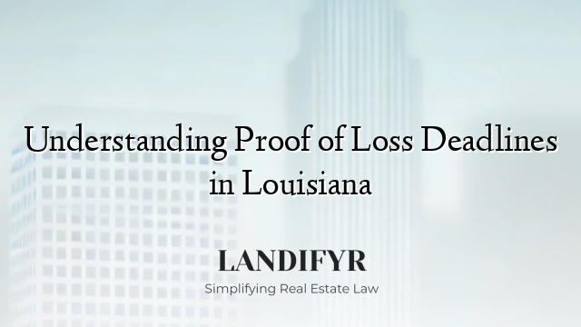 Understanding Proof of Loss Deadlines in Louisiana