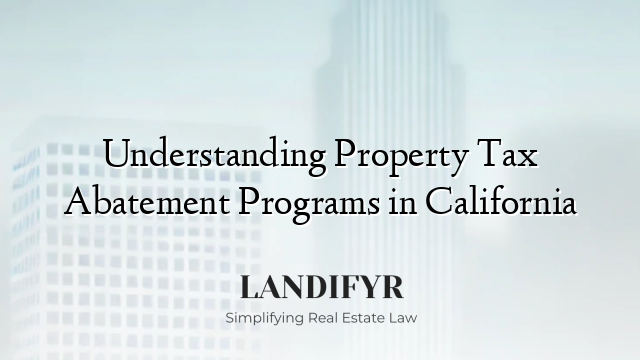 Understanding Property Tax Abatement Programs in California
