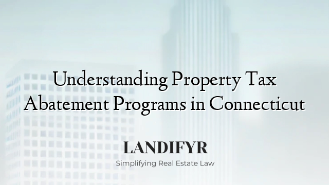 Understanding Property Tax Abatement Programs in Connecticut
