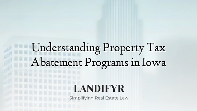 Understanding Property Tax Abatement Programs in Iowa
