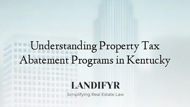 Understanding Property Tax Abatement Programs in Kentucky