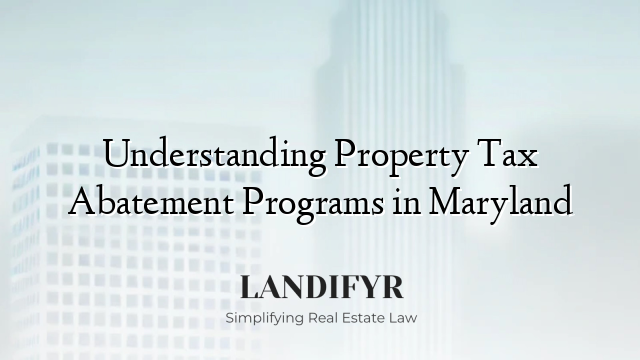 Understanding Property Tax Abatement Programs in Maryland