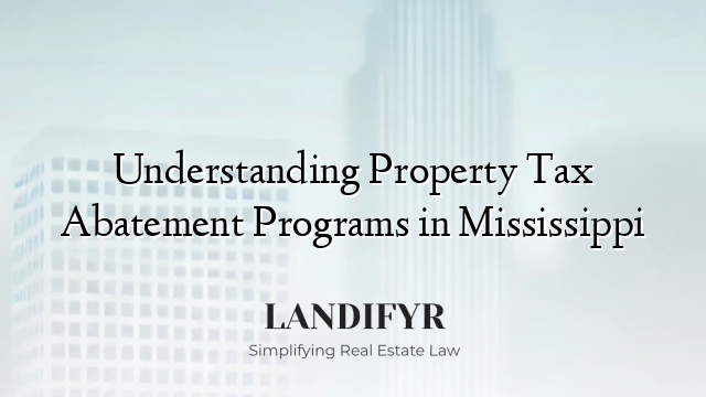 Understanding Property Tax Abatement Programs in Mississippi