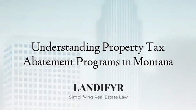 Understanding Property Tax Abatement Programs in Montana