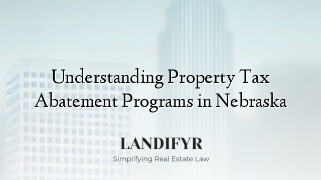 Understanding Property Tax Abatement Programs in Nebraska