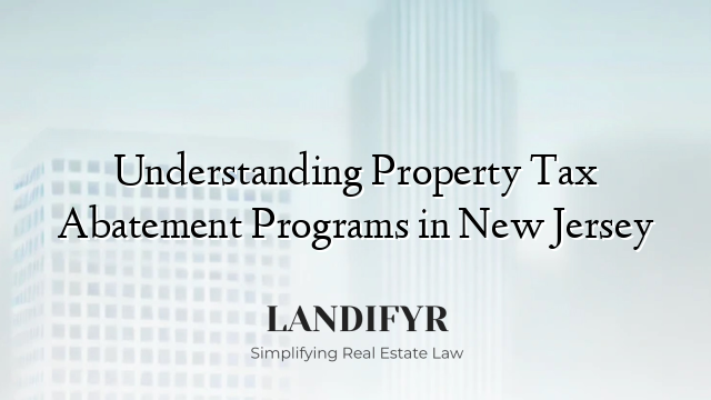 Understanding Property Tax Abatement Programs in New Jersey