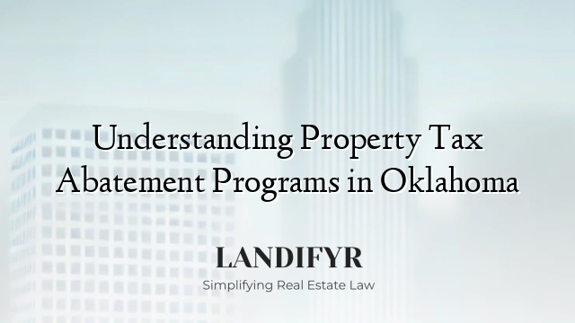 Understanding Property Tax Abatement Programs in Oklahoma