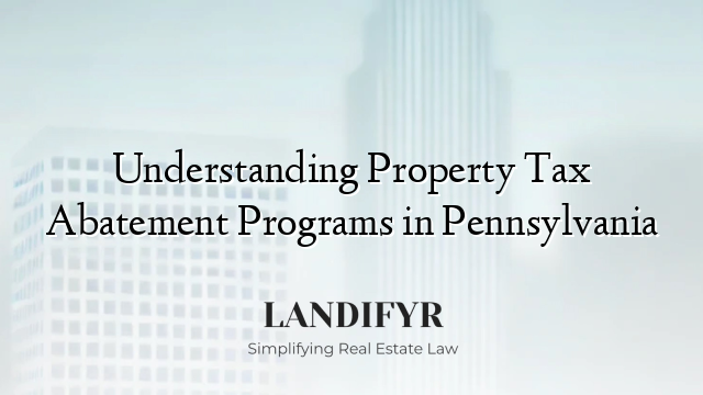 Understanding Property Tax Abatement Programs in Pennsylvania