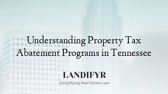 Understanding Property Tax Abatement Programs in Tennessee