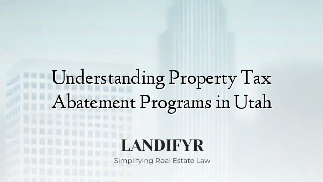 Understanding Property Tax Abatement Programs in Utah