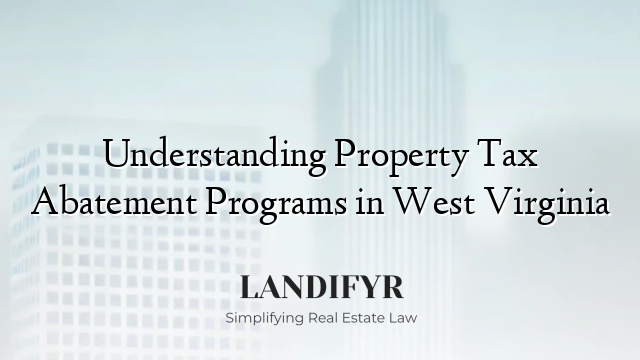 Understanding Property Tax Abatement Programs in West Virginia