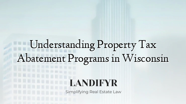 Understanding Property Tax Abatement Programs in Wisconsin