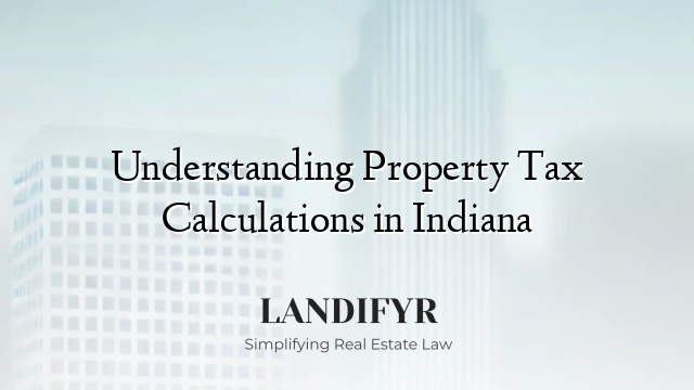 Understanding Property Tax Calculations in Indiana