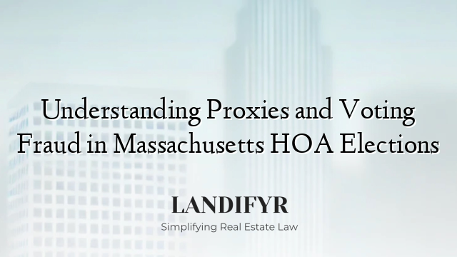 Understanding Proxies and Voting Fraud in Massachusetts HOA Elections
