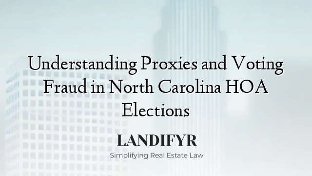 Understanding Proxies and Voting Fraud in North Carolina HOA Elections