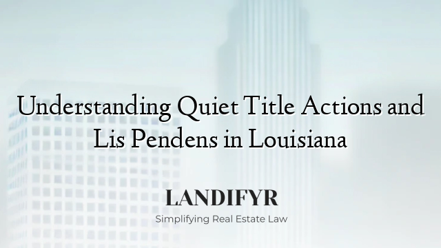 Understanding Quiet Title Actions and Lis Pendens in Louisiana