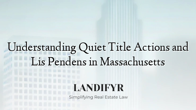 Understanding Quiet Title Actions and Lis Pendens in Massachusetts