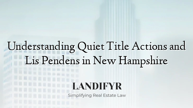 Understanding Quiet Title Actions and Lis Pendens in New Hampshire